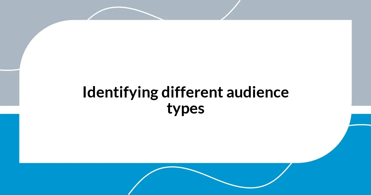 Identifying different audience types