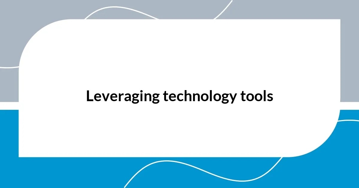 Leveraging technology tools