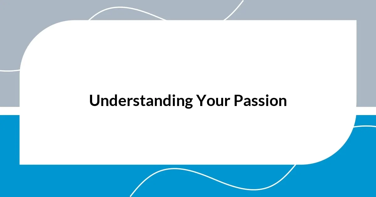 Understanding Your Passion