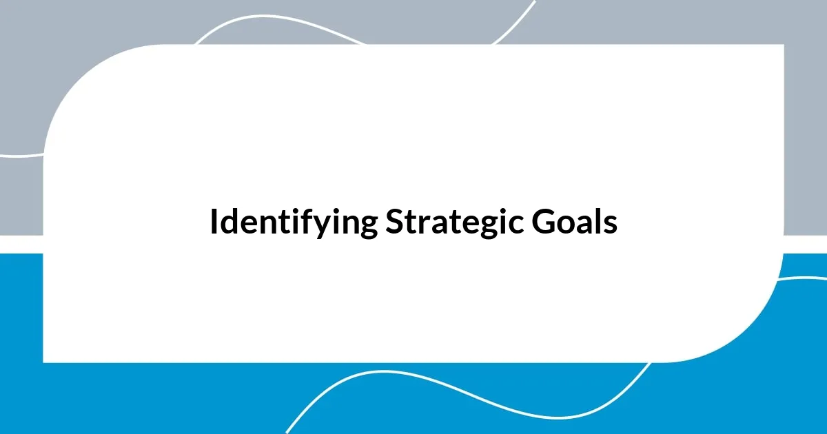 Identifying Strategic Goals