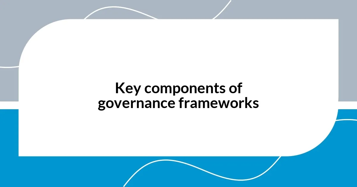 Key components of governance frameworks