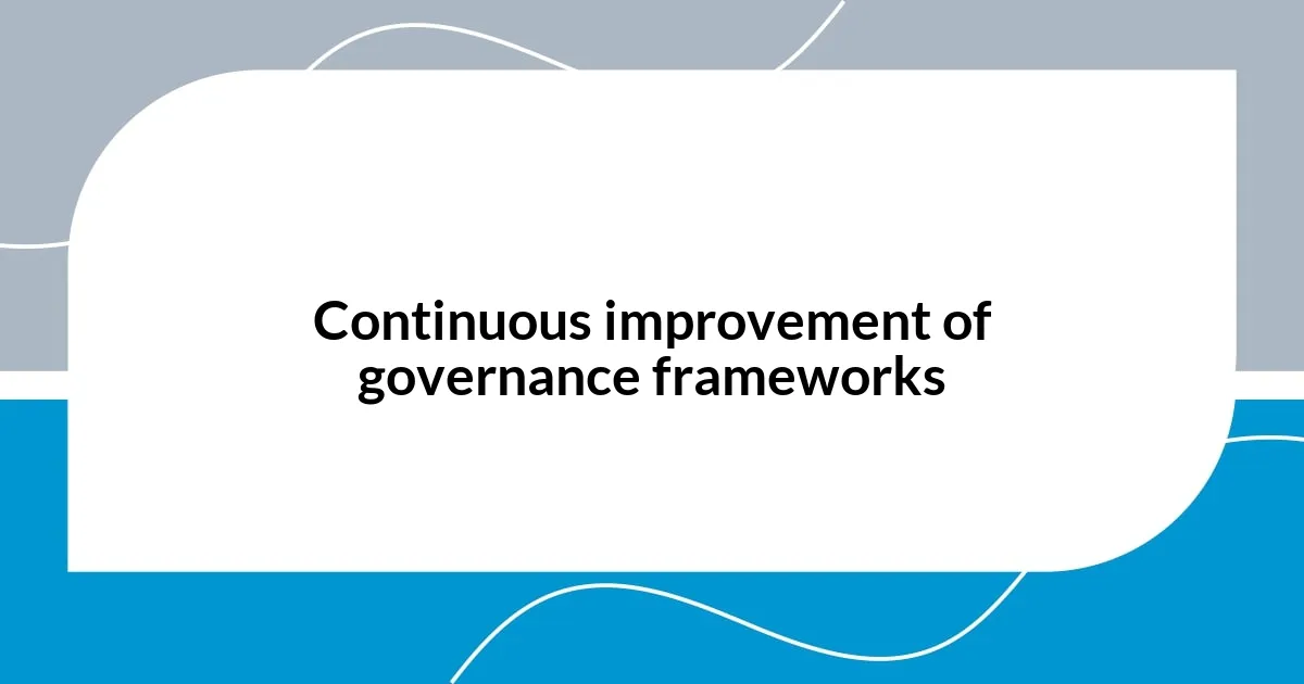 Continuous improvement of governance frameworks