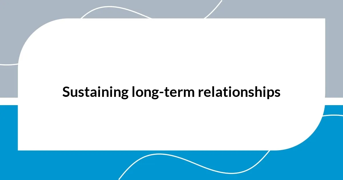 Sustaining long-term relationships