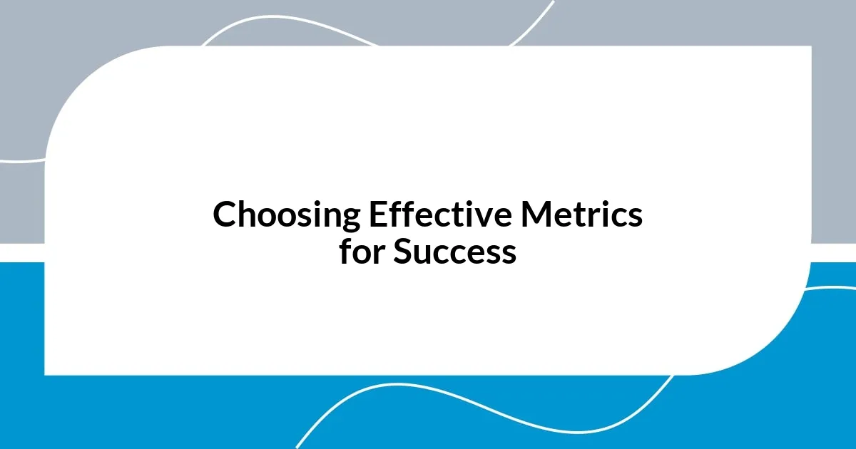 Choosing Effective Metrics for Success
