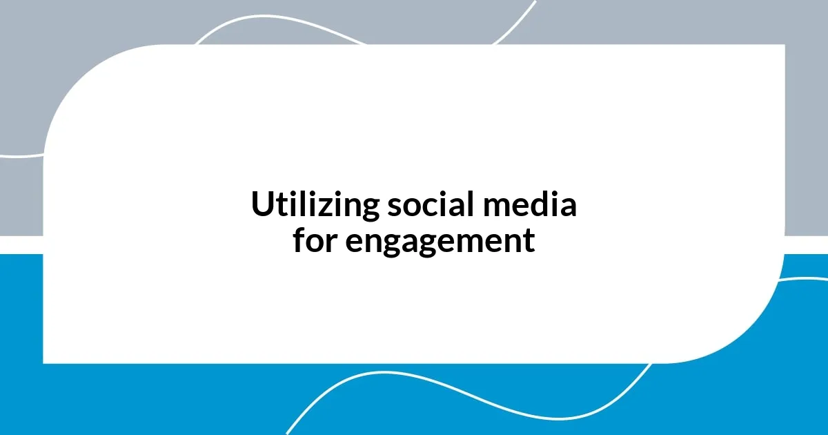 Utilizing social media for engagement