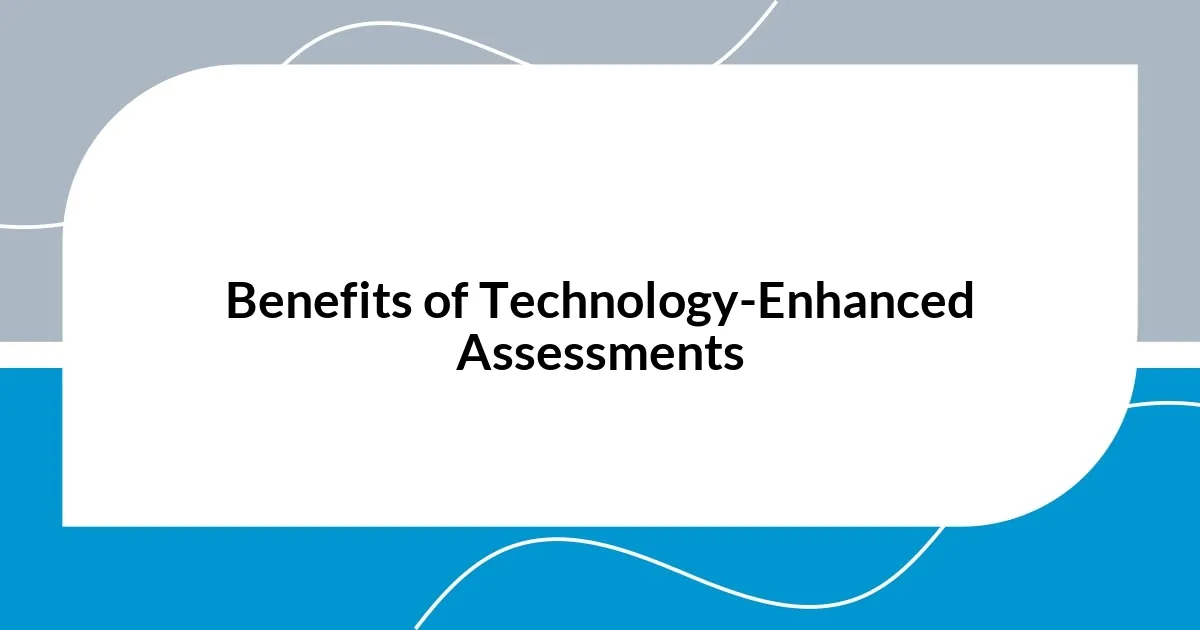 Benefits of Technology-Enhanced Assessments