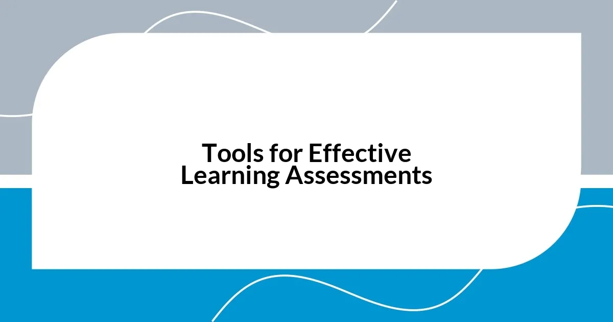 Tools for Effective Learning Assessments