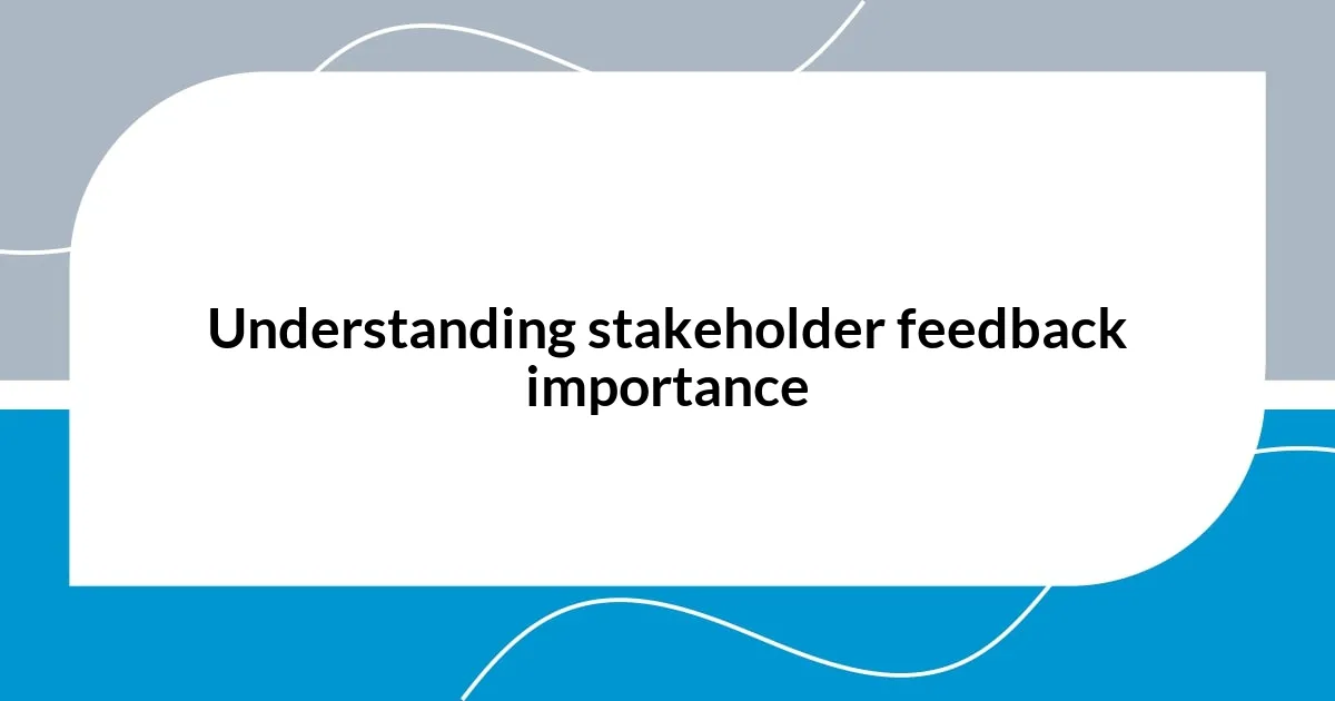 Understanding stakeholder feedback importance