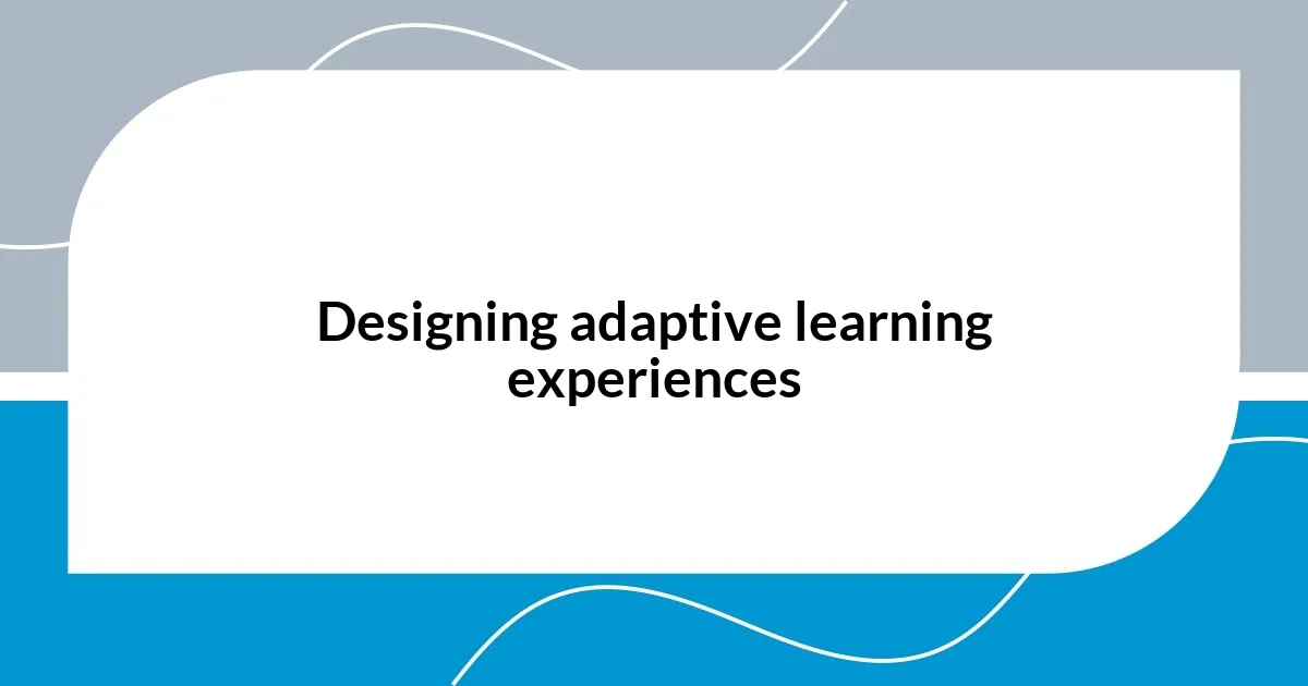 Designing adaptive learning experiences