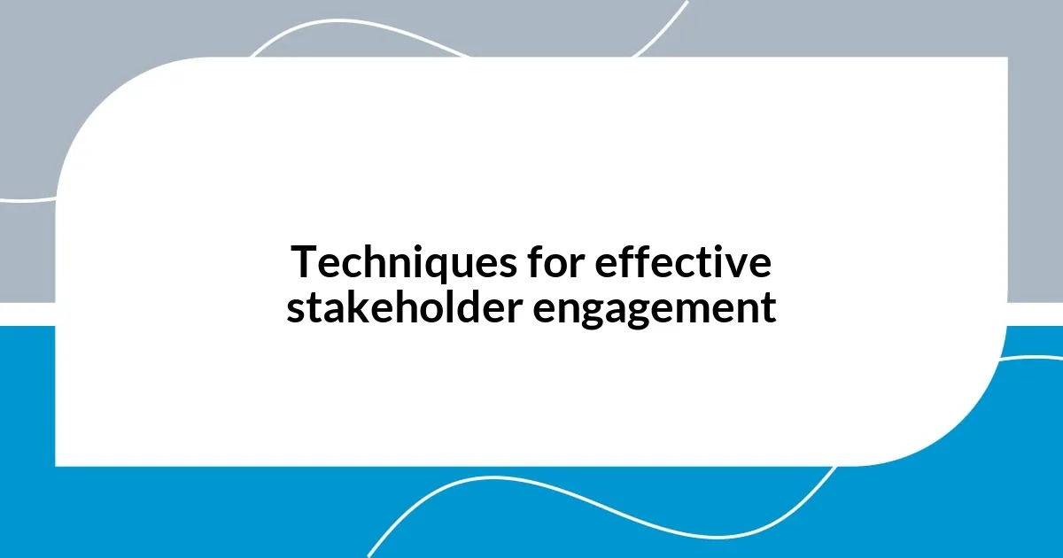 Techniques for effective stakeholder engagement