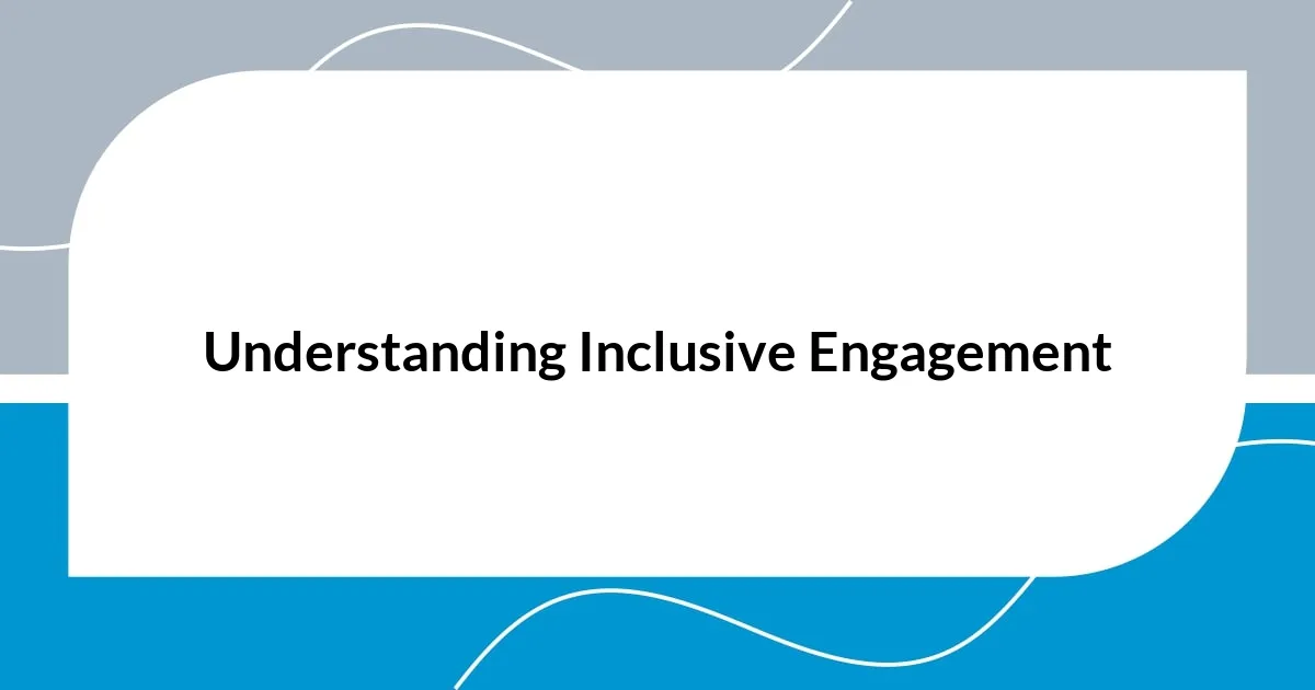 Understanding Inclusive Engagement