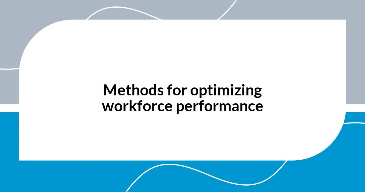 Methods for optimizing workforce performance