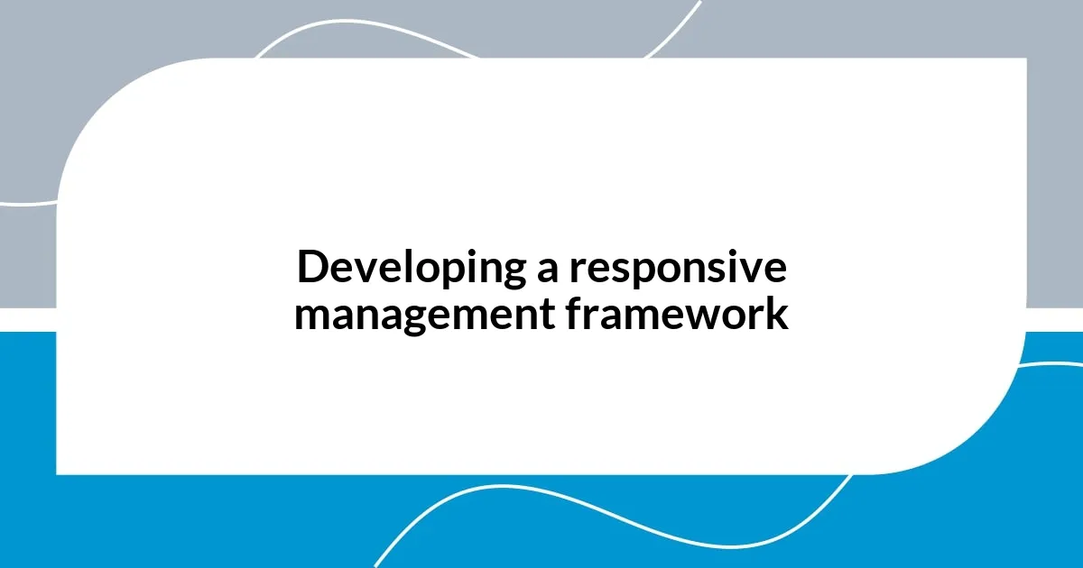 Developing a responsive management framework