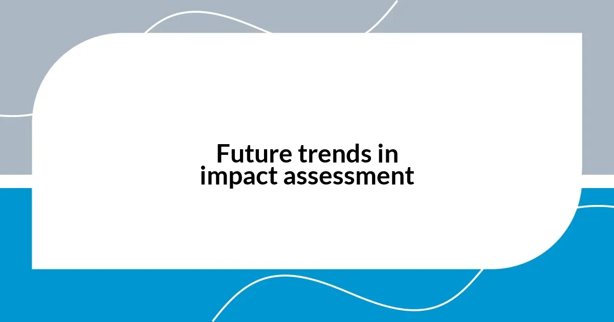 Future trends in impact assessment