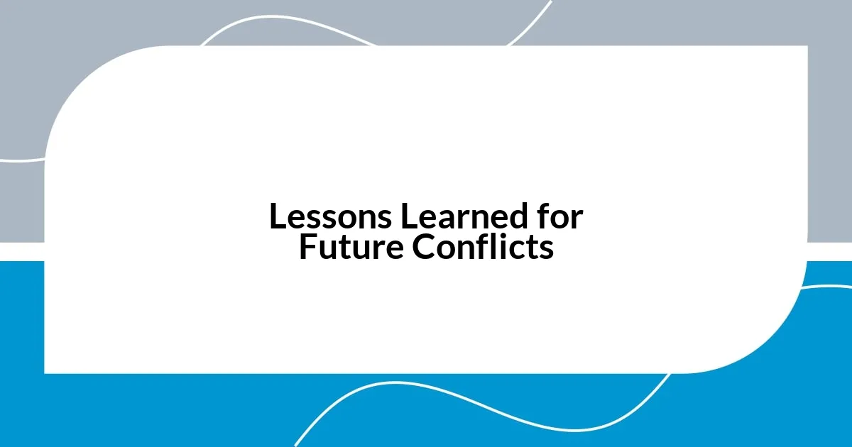 Lessons Learned for Future Conflicts