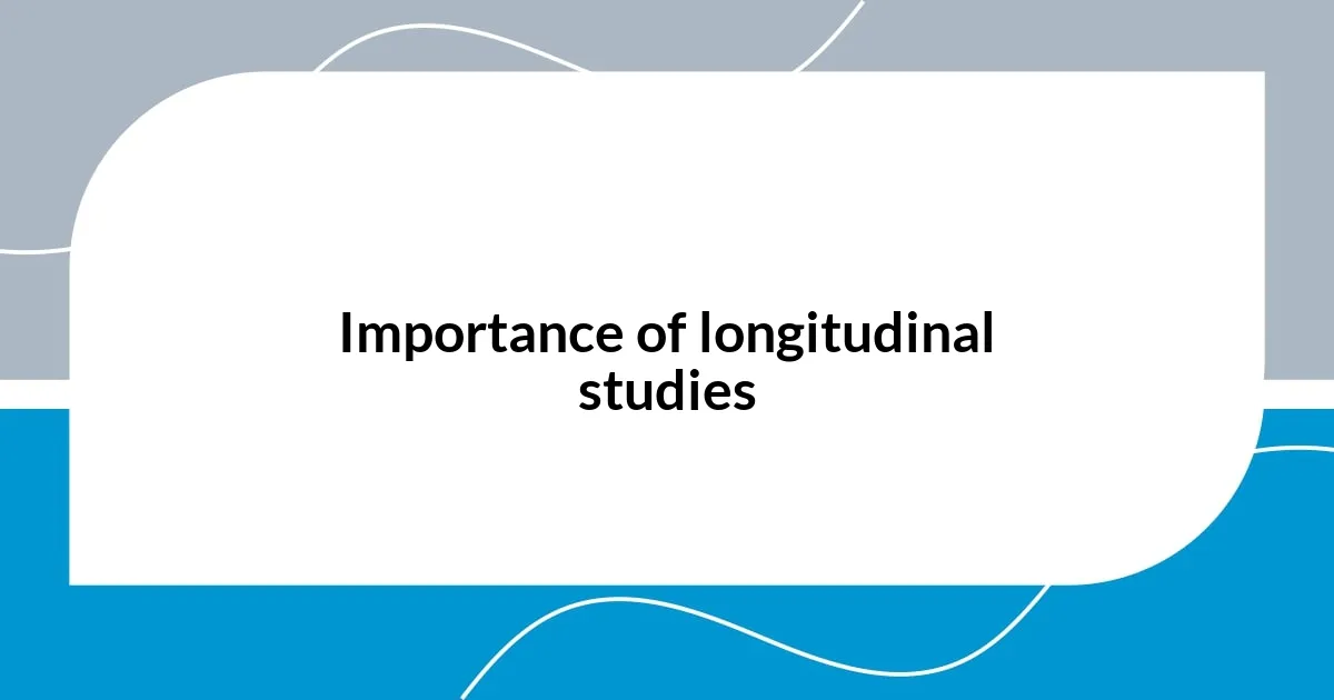 Importance of longitudinal studies
