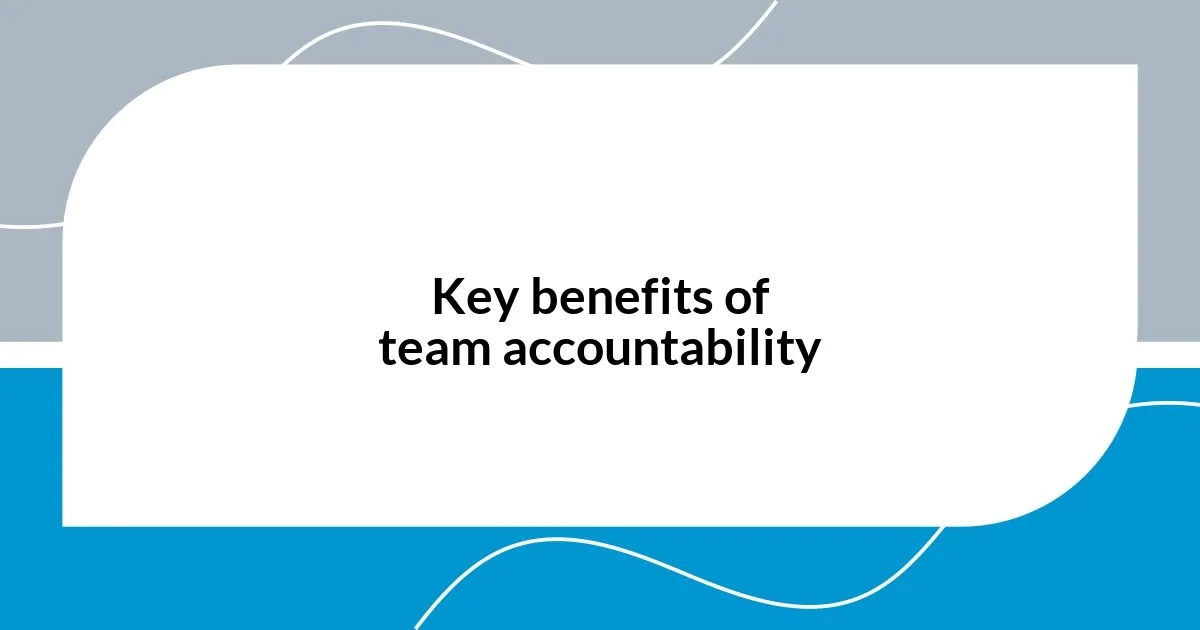 Key benefits of team accountability