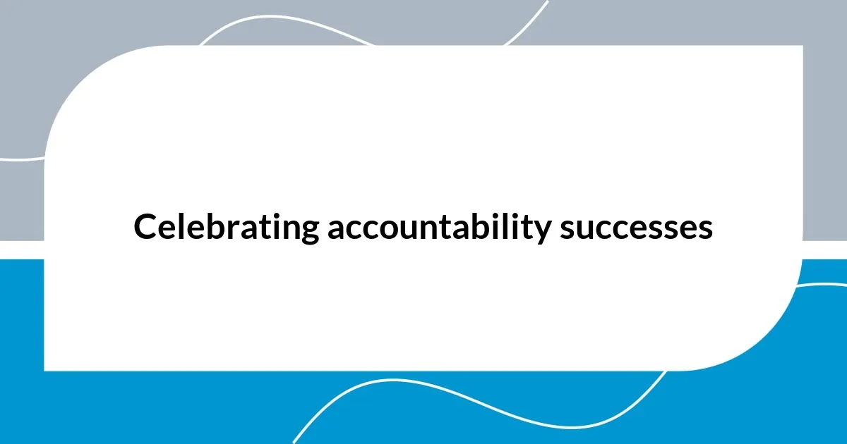 Celebrating accountability successes