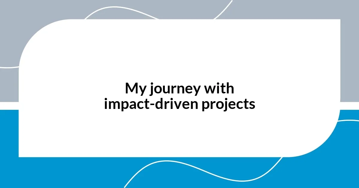 My journey with impact-driven projects