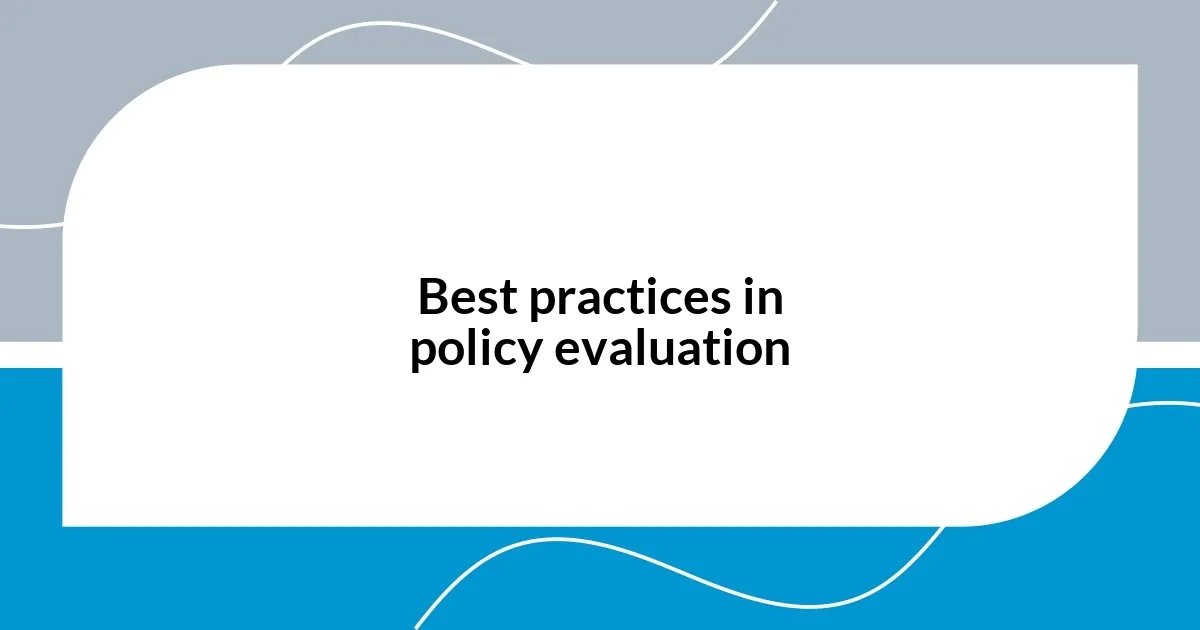 Best practices in policy evaluation