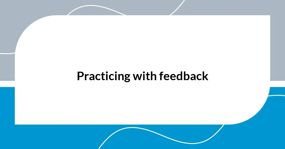 Practicing with feedback