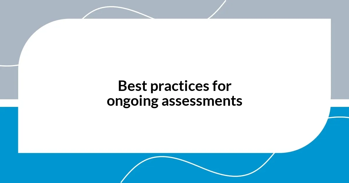 Best practices for ongoing assessments