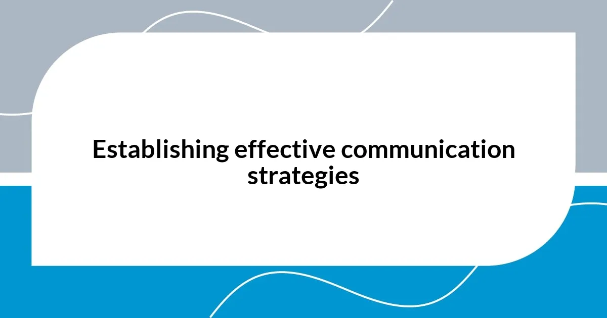 Establishing effective communication strategies