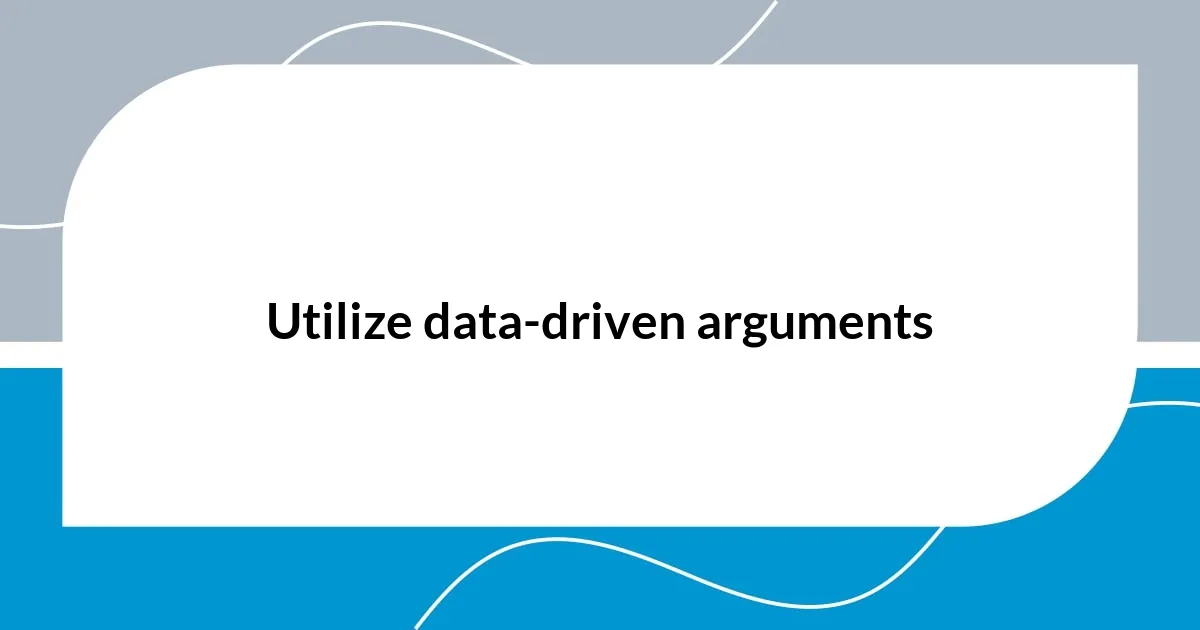 Utilize data-driven arguments