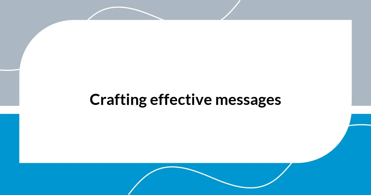 Crafting effective messages