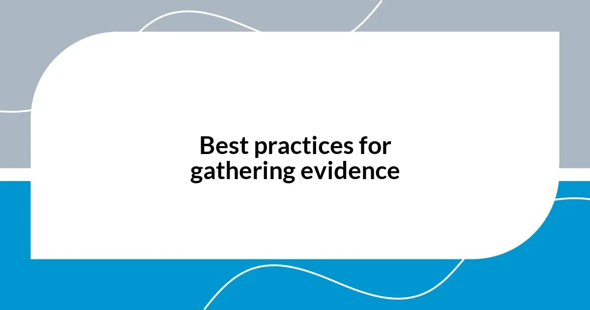 Best practices for gathering evidence