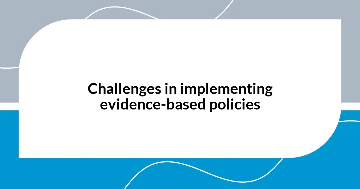 Challenges in implementing evidence-based policies