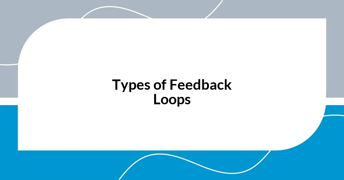 Types of Feedback Loops