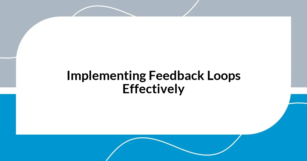 Implementing Feedback Loops Effectively