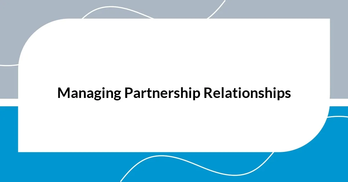 Managing Partnership Relationships