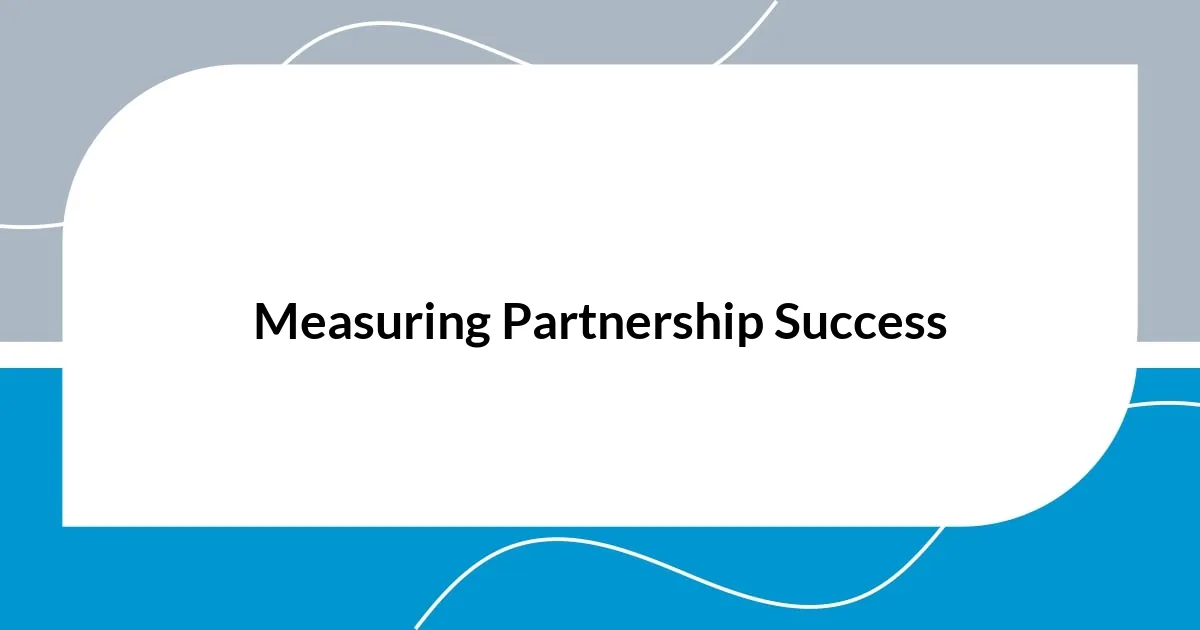 Measuring Partnership Success