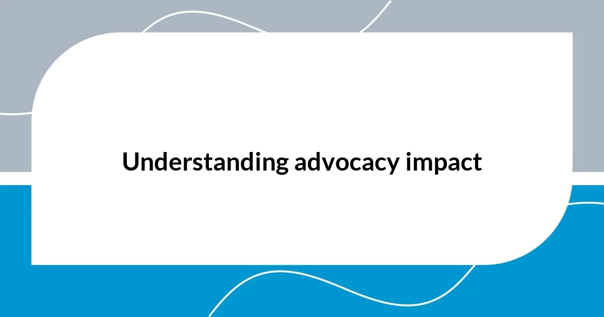 Understanding advocacy impact