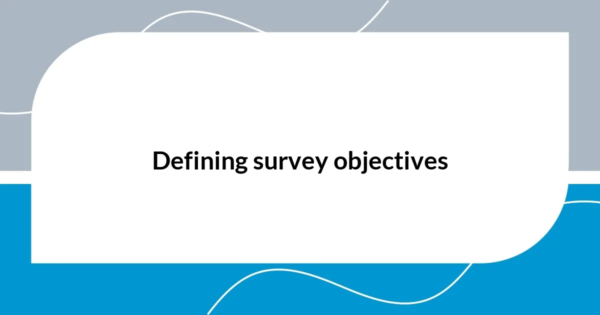 Defining survey objectives