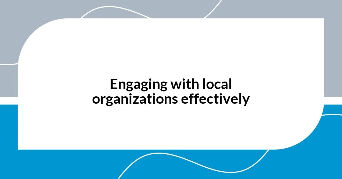 Engaging with local organizations effectively