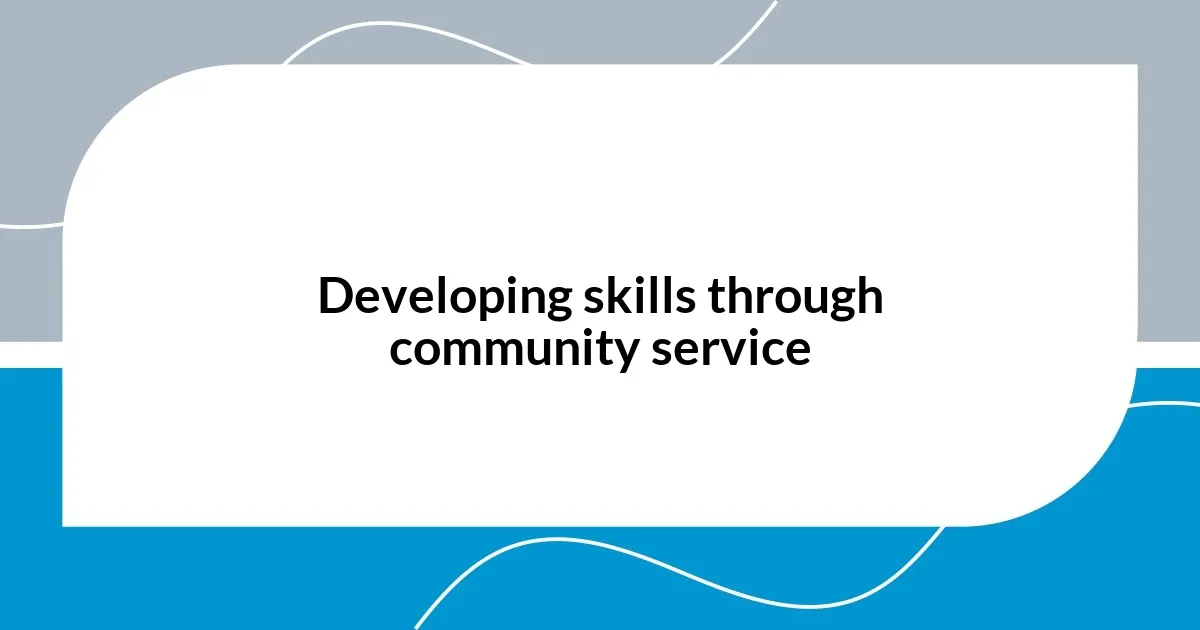 Developing skills through community service
