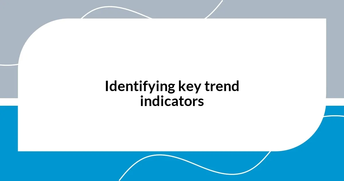 Identifying key trend indicators