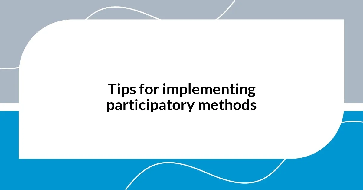 Tips for implementing participatory methods