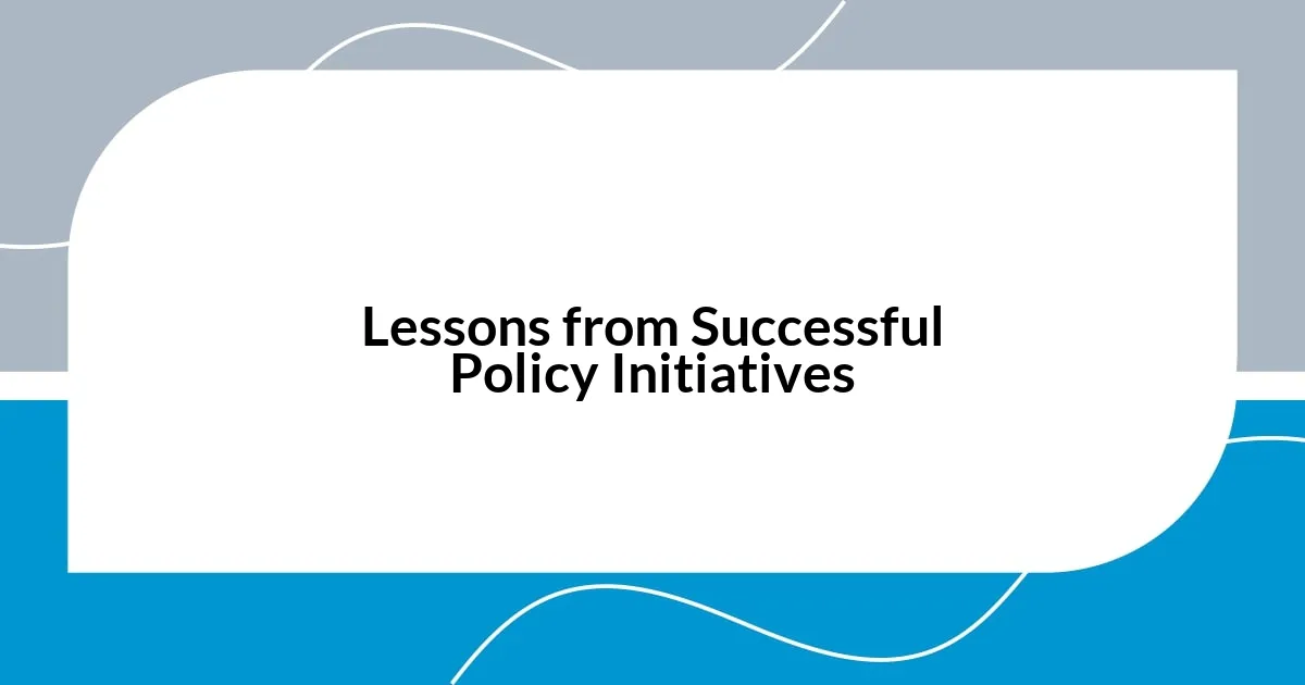 Lessons from Successful Policy Initiatives
