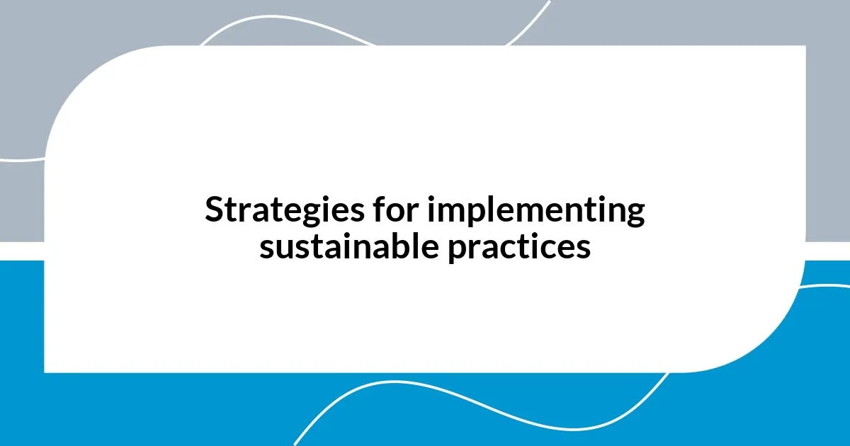 Strategies for implementing sustainable practices