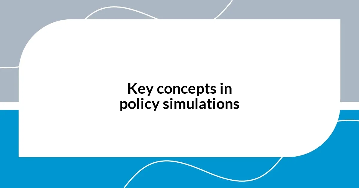 Key concepts in policy simulations