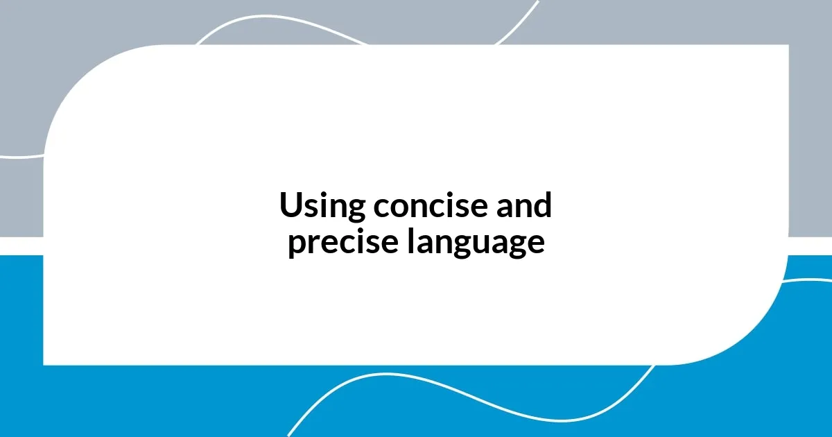 Using concise and precise language