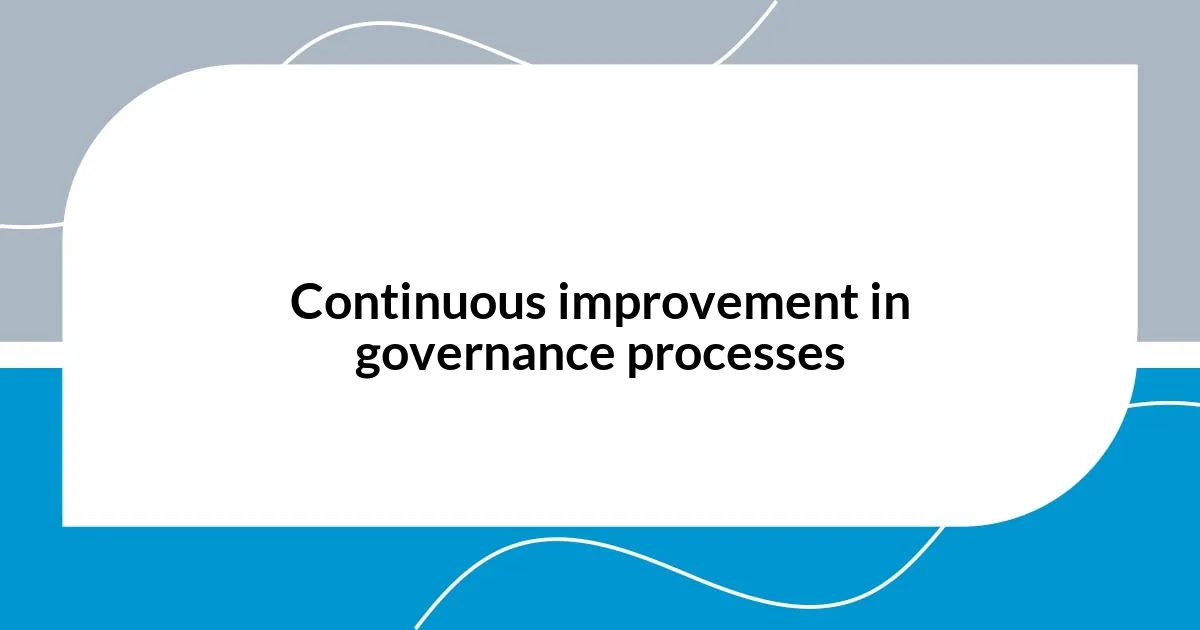 Continuous improvement in governance processes