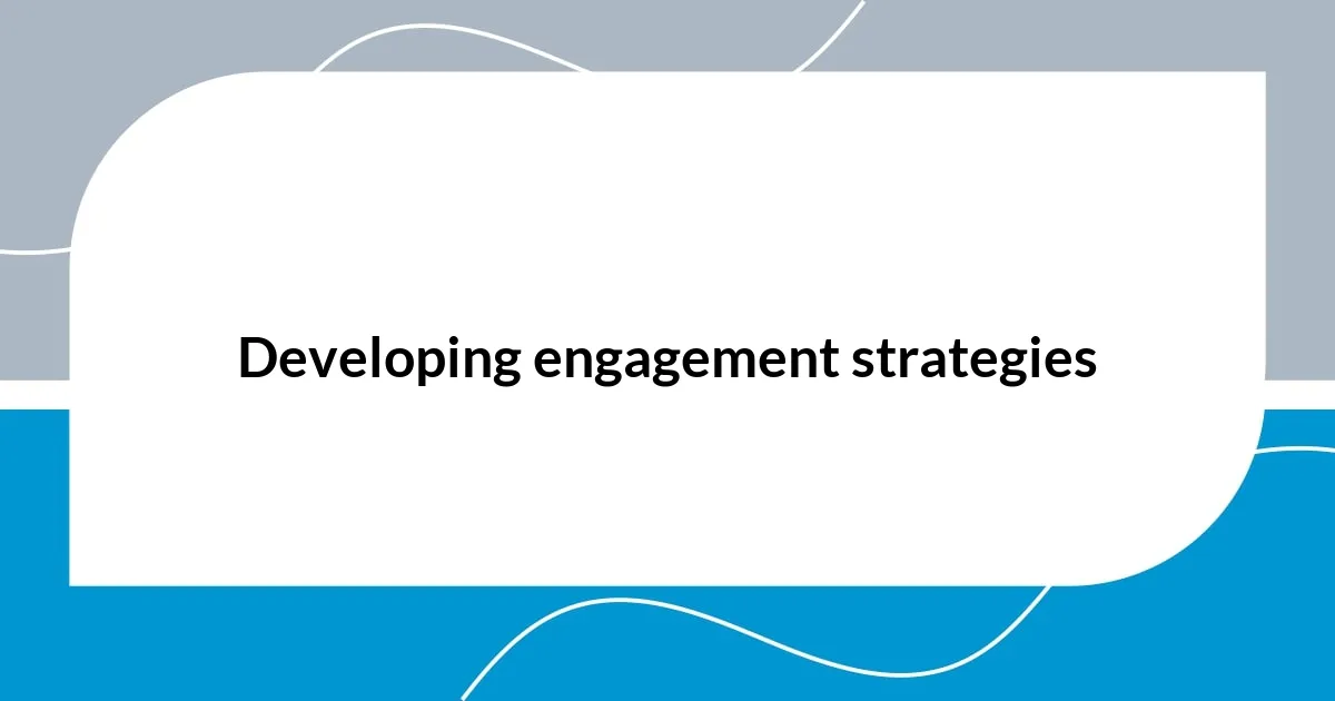 Developing engagement strategies