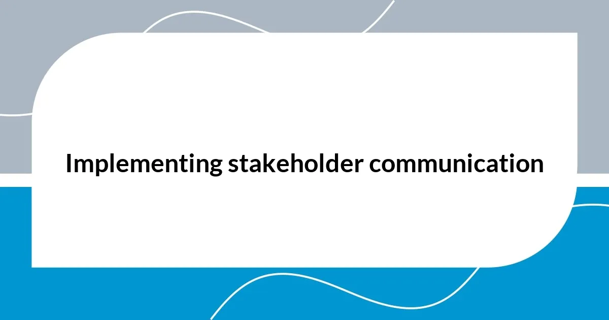 Implementing stakeholder communication
